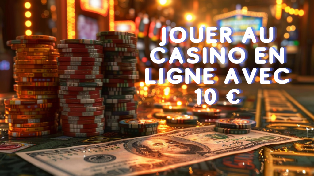Jouer au casino en ligne avec 10€