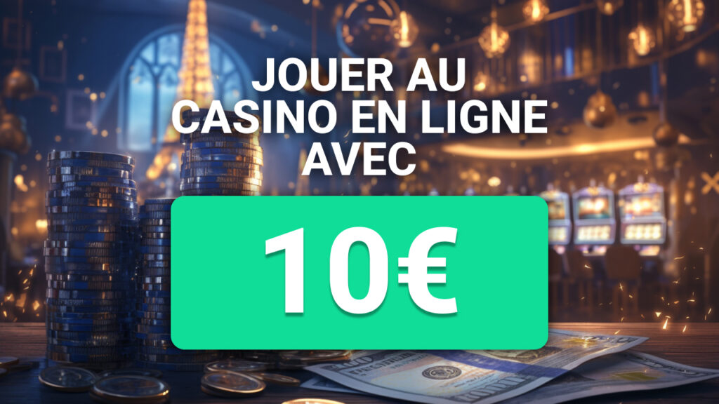 Jouer au casino en ligne avec 10€