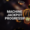 Machines à jackpot progressif